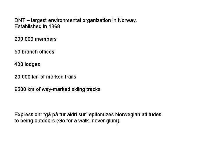 DNT – largest environmental organization in Norway. Established in 1868 200. 000 members 50