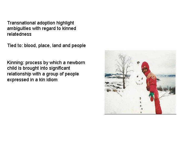 Transnational adoption highlight ambiguities with regard to kinned relatedness Tied to: blood, place, land