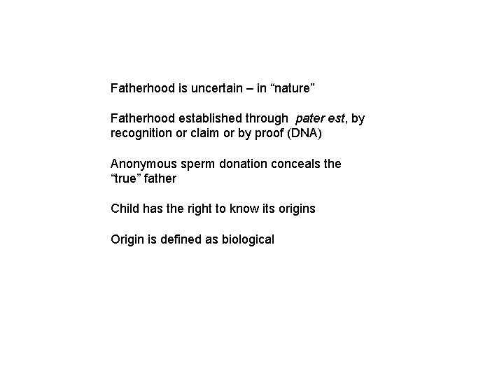 Fatherhood is uncertain – in “nature” Fatherhood established through pater est, by recognition or