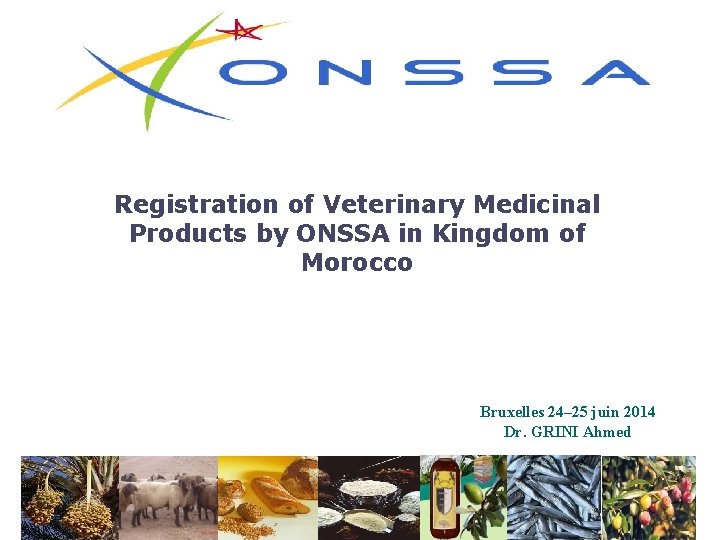 Registration of Veterinary Medicinal Products by ONSSA in Kingdom of Morocco Bruxelles 24– 25