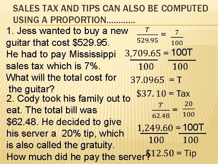 SALES TAX AND TIPS CAN ALSO BE COMPUTED USING A PROPORTION………… 1. Jess wanted