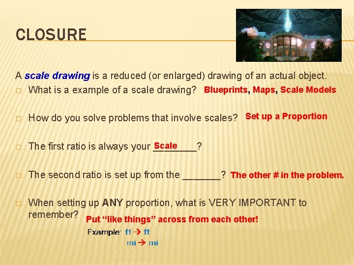 CLOSURE A scale drawing is a reduced (or enlarged) drawing of an actual object.