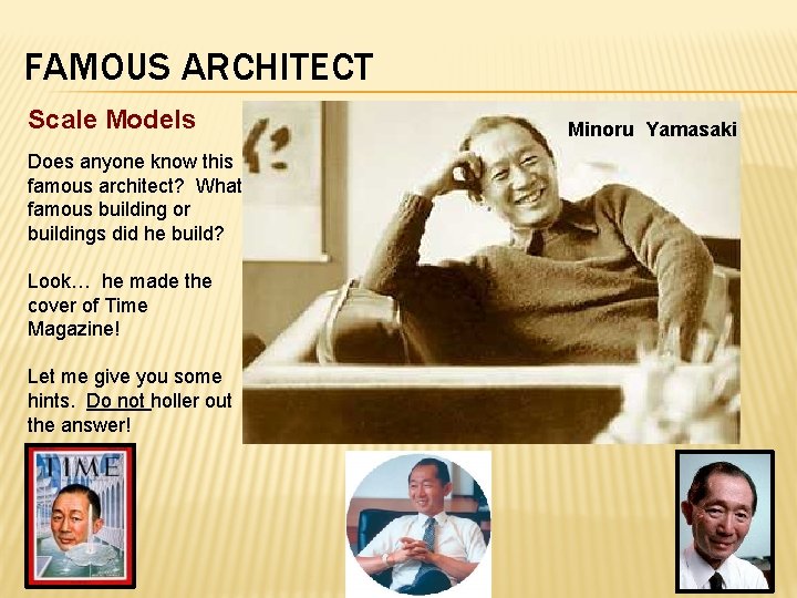 FAMOUS ARCHITECT Scale Models Does anyone know this famous architect? What famous building or