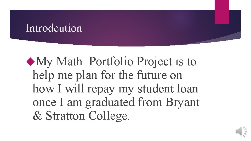 Introdcution My Math Portfolio Project is to help me plan for the future on