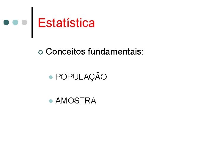 Estatística ¢ Conceitos fundamentais: l POPULAÇÃO l AMOSTRA 