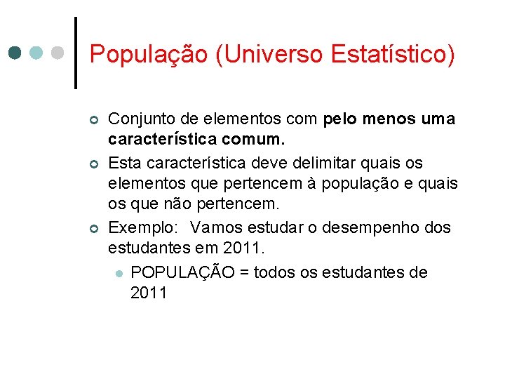 População (Universo Estatístico) ¢ ¢ ¢ Conjunto de elementos com pelo menos uma característica