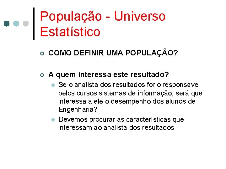 População - Universo Estatístico ¢ COMO DEFINIR UMA POPULAÇÃO? ¢ A quem interessa este