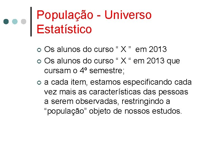 População - Universo Estatístico ¢ ¢ ¢ Os alunos do curso “ X ”