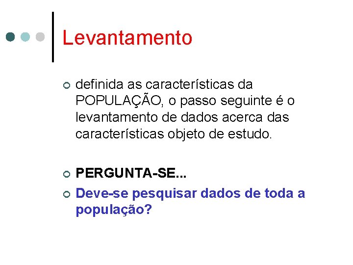 Levantamento ¢ definida as características da POPULAÇÃO, o passo seguinte é o levantamento de