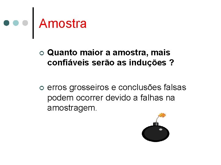 Amostra ¢ Quanto maior a amostra, mais confiáveis serão as induções ? ¢ erros