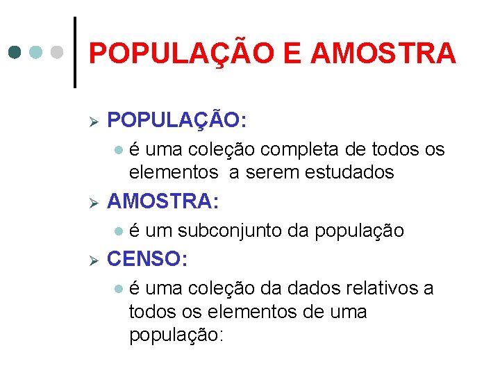 POPULAÇÃO E AMOSTRA Ø POPULAÇÃO: l Ø AMOSTRA: l Ø é uma coleção completa