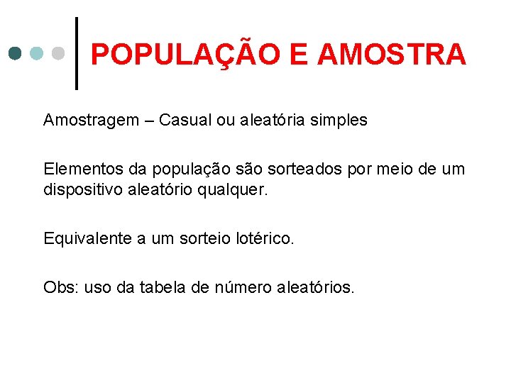 POPULAÇÃO E AMOSTRA Amostragem – Casual ou aleatória simples Elementos da população sorteados por