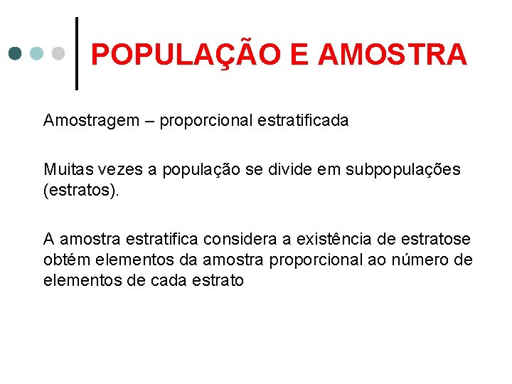 POPULAÇÃO E AMOSTRA Amostragem – proporcional estratificada Muitas vezes a população se divide em