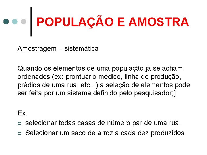 POPULAÇÃO E AMOSTRA Amostragem – sistemática Quando os elementos de uma população já se