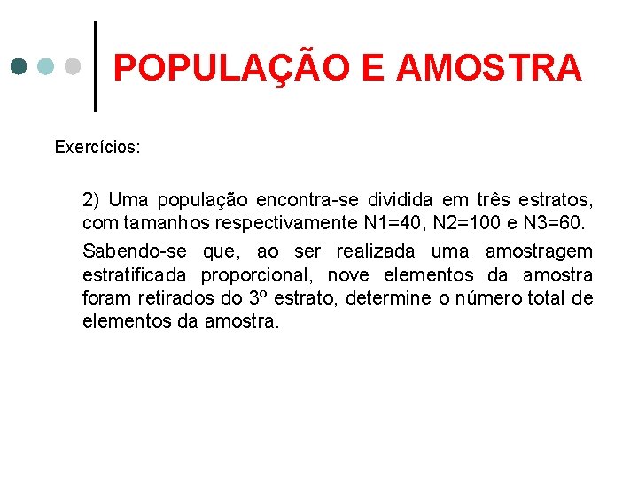 POPULAÇÃO E AMOSTRA Exercícios: 2) Uma população encontra-se dividida em três estratos, com tamanhos