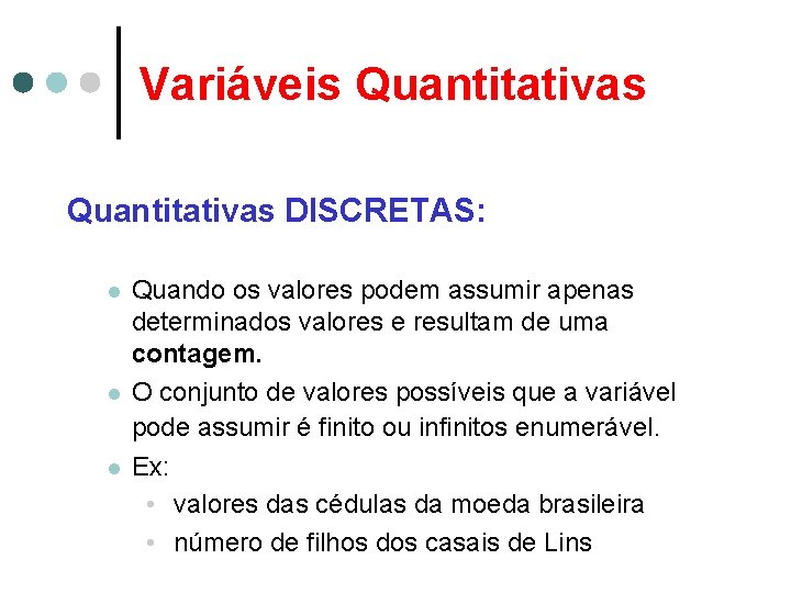 Variáveis Quantitativas DISCRETAS: l l l Quando os valores podem assumir apenas determinados valores