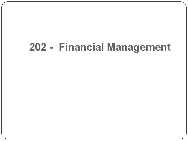 202 - Financial Management 
