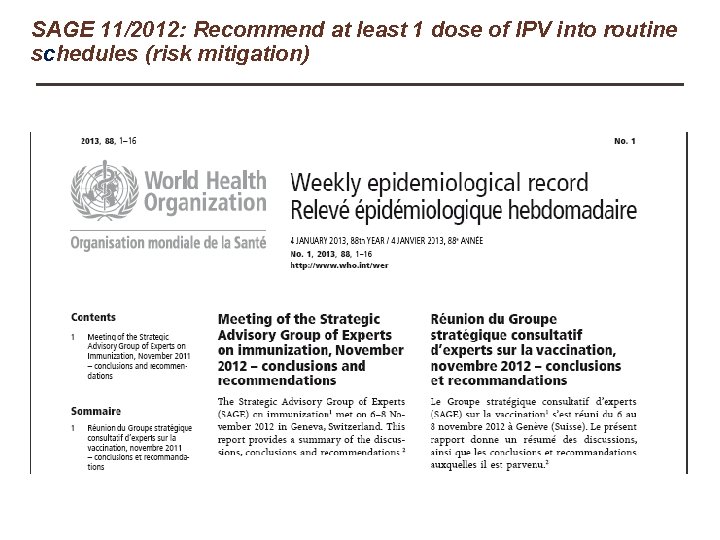 SAGE 11/2012: Recommend at least 1 dose of IPV into routine schedules (risk mitigation)