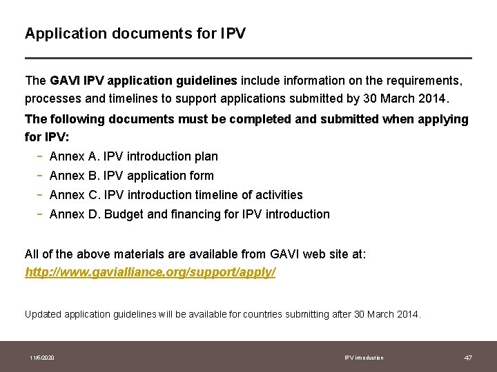 Application documents for IPV The GAVI IPV application guidelines include information on the requirements,