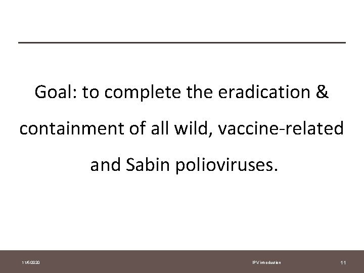 Goal: to complete the eradication & containment of all wild, vaccine-related and Sabin polioviruses.