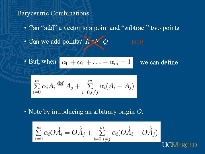 Barycentric Combinations • Can “add” a vector to a point and “subtract” two points