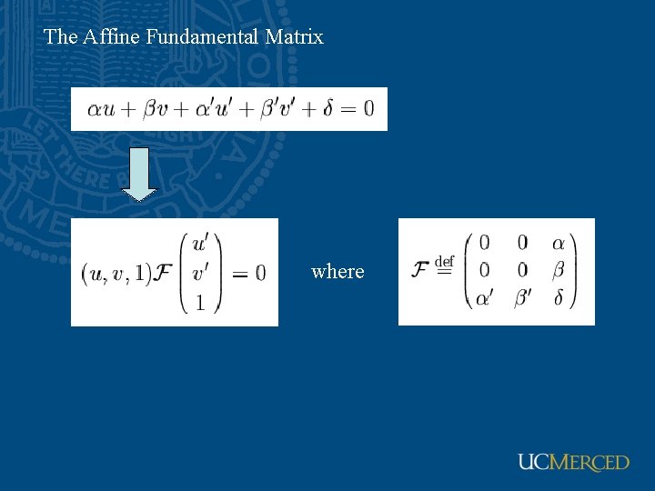 The Affine Fundamental Matrix where 