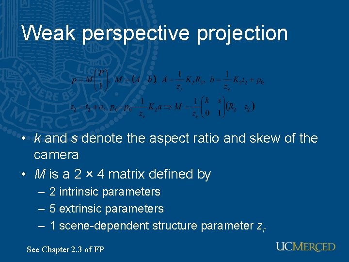 Weak perspective projection • k and s denote the aspect ratio and skew of