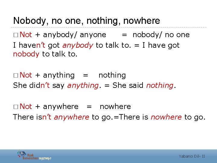 Nobody, no one, nothing, nowhere � Not + anybody/ anyone = nobody/ no one
