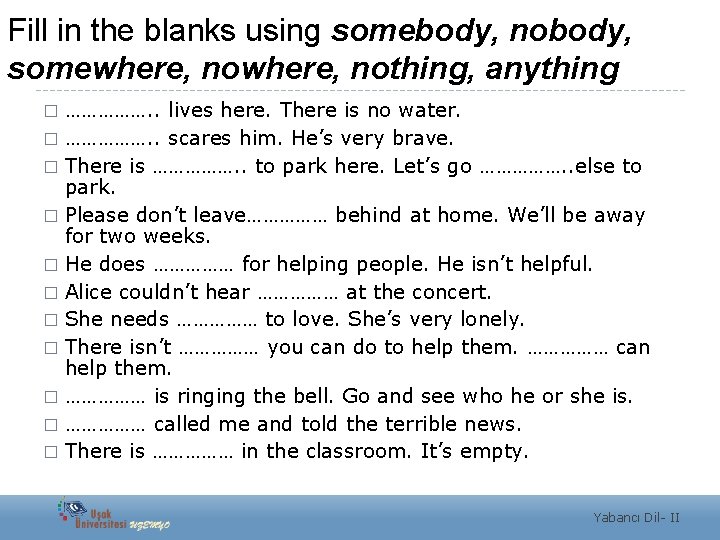 Fill in the blanks using somebody, nobody, somewhere, nothing, anything ……………. . lives here.