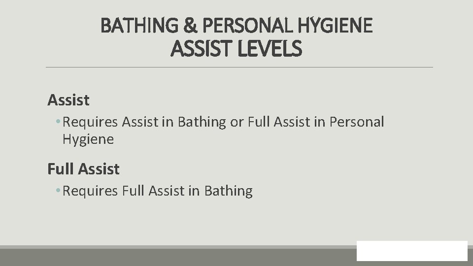 BATHING & PERSONAL HYGIENE ASSIST LEVELS Assist • Requires Assist in Bathing or Full