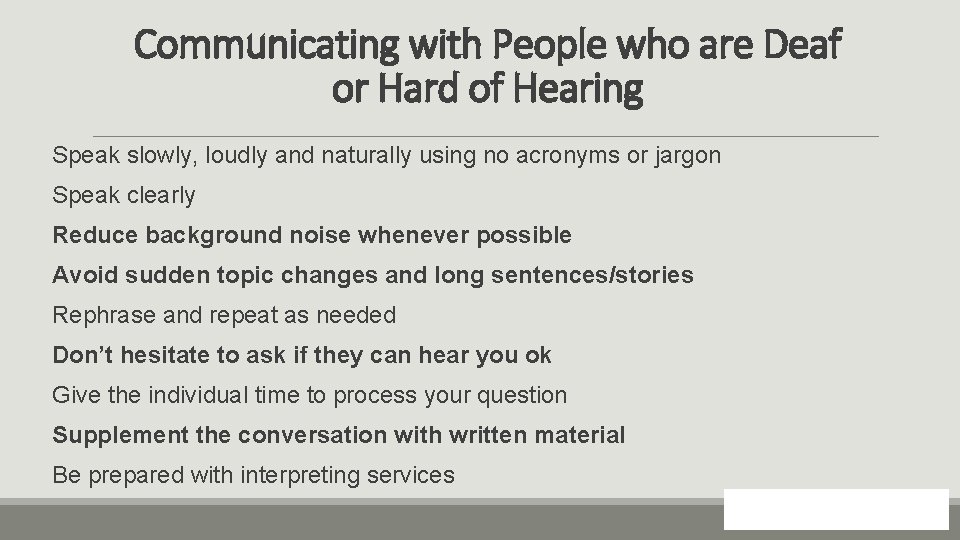 Communicating with People who are Deaf or Hard of Hearing Speak slowly, loudly and