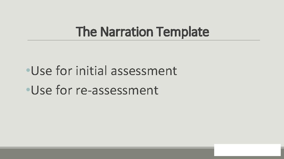 The Narration Template • Use for initial assessment • Use for re-assessment 128 