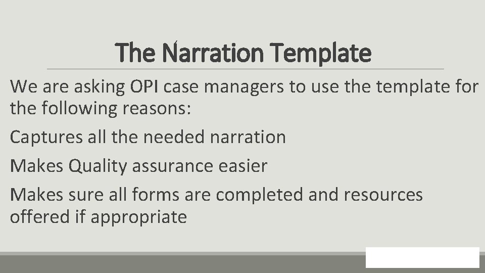 The Narration Template We are asking OPI case managers to use the template for