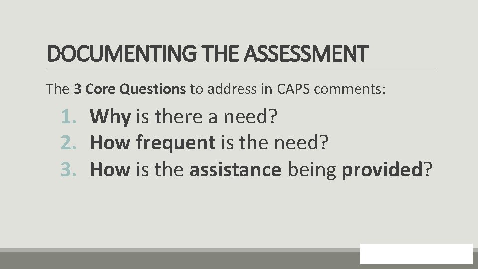 DOCUMENTING THE ASSESSMENT The 3 Core Questions to address in CAPS comments: 1. Why