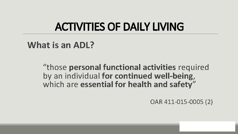 ACTIVITIES OF DAILY LIVING What is an ADL? “those personal functional activities required by