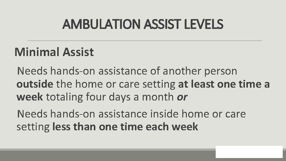 AMBULATION ASSIST LEVELS Minimal Assist Needs hands-on assistance of another person outside the home