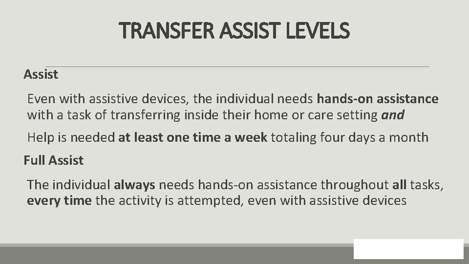 TRANSFER ASSIST LEVELS Assist Even with assistive devices, the individual needs hands-on assistance with