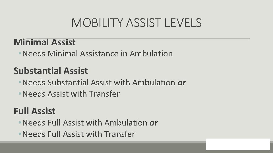 MOBILITY ASSIST LEVELS Minimal Assist • Needs Minimal Assistance in Ambulation Substantial Assist •