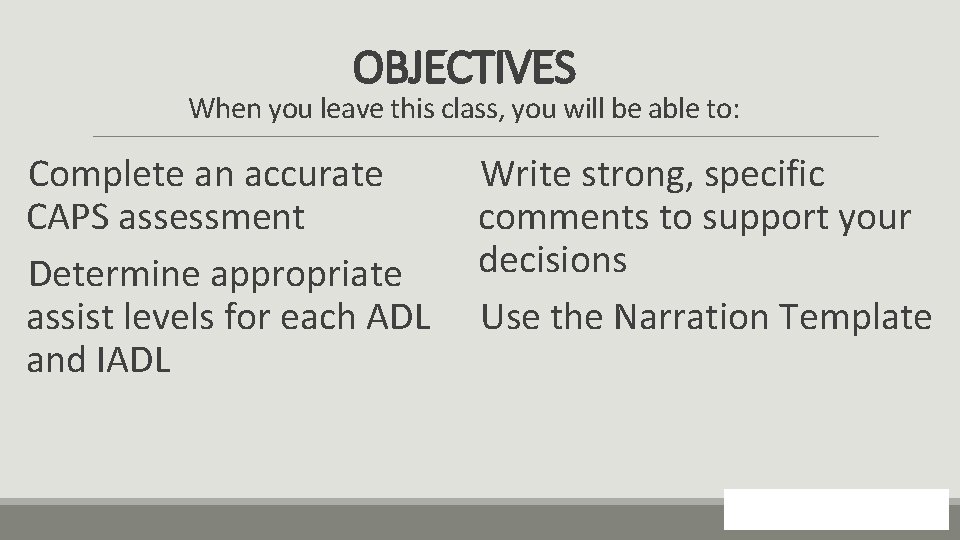 OBJECTIVES When you leave this class, you will be able to: Complete an accurate