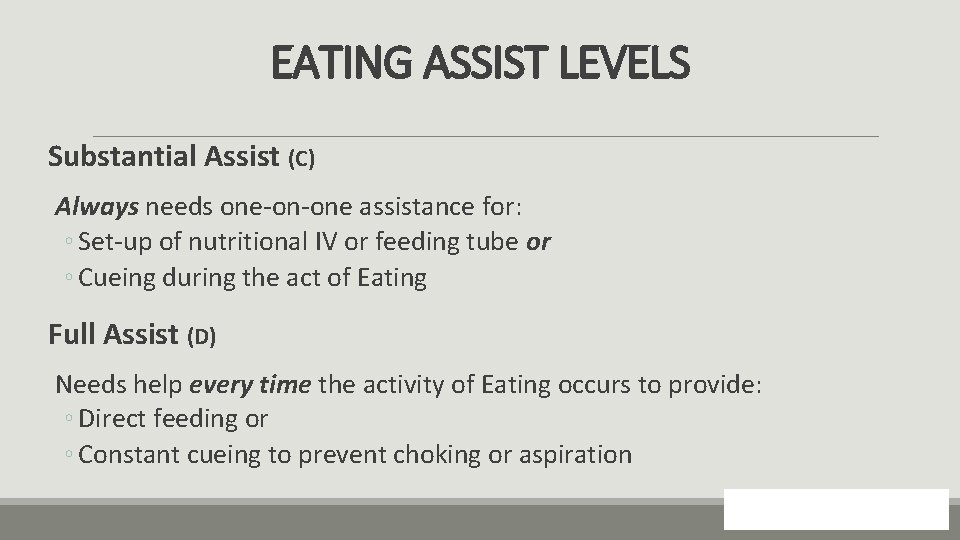 EATING ASSIST LEVELS Substantial Assist (C) Always needs one-on-one assistance for: ◦ Set-up of