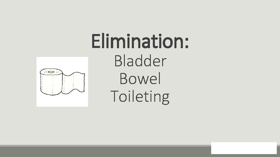 Elimination: Bladder Bowel Toileting 