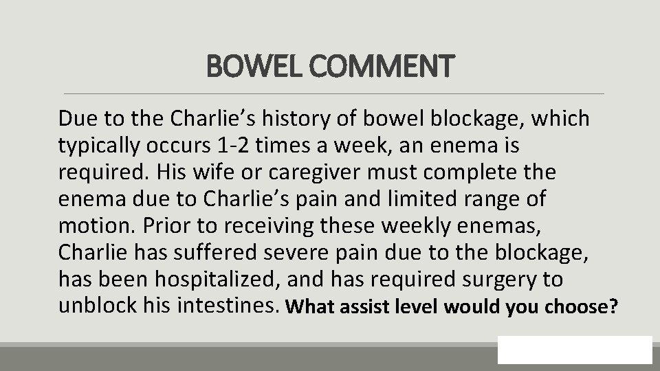 BOWEL COMMENT Due to the Charlie’s history of bowel blockage, which typically occurs 1