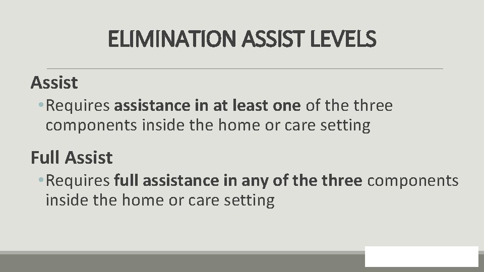ELIMINATION ASSIST LEVELS Assist • Requires assistance in at least one of the three