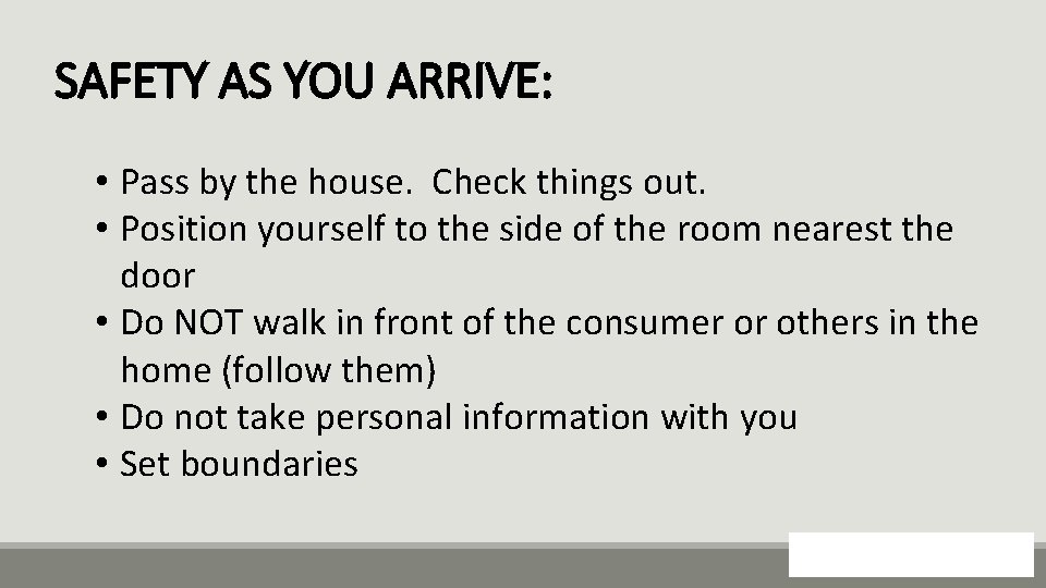 SAFETY AS YOU ARRIVE: • Pass by the house. Check things out. • Position