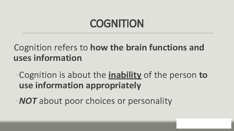 COGNITION Cognition refers to how the brain functions and uses information ◦Cognition is about