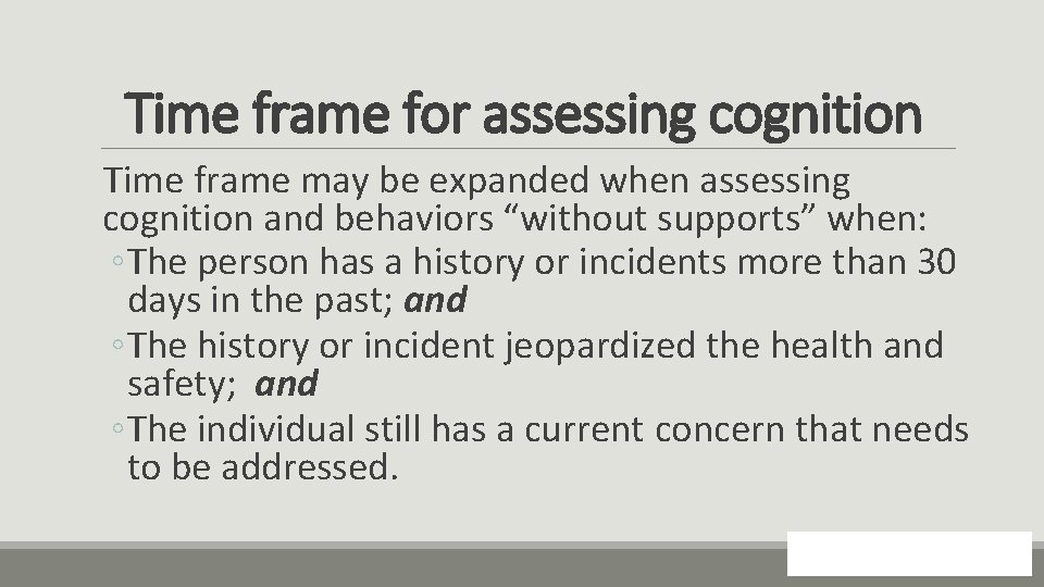 Time frame for assessing cognition Time frame may be expanded when assessing cognition and