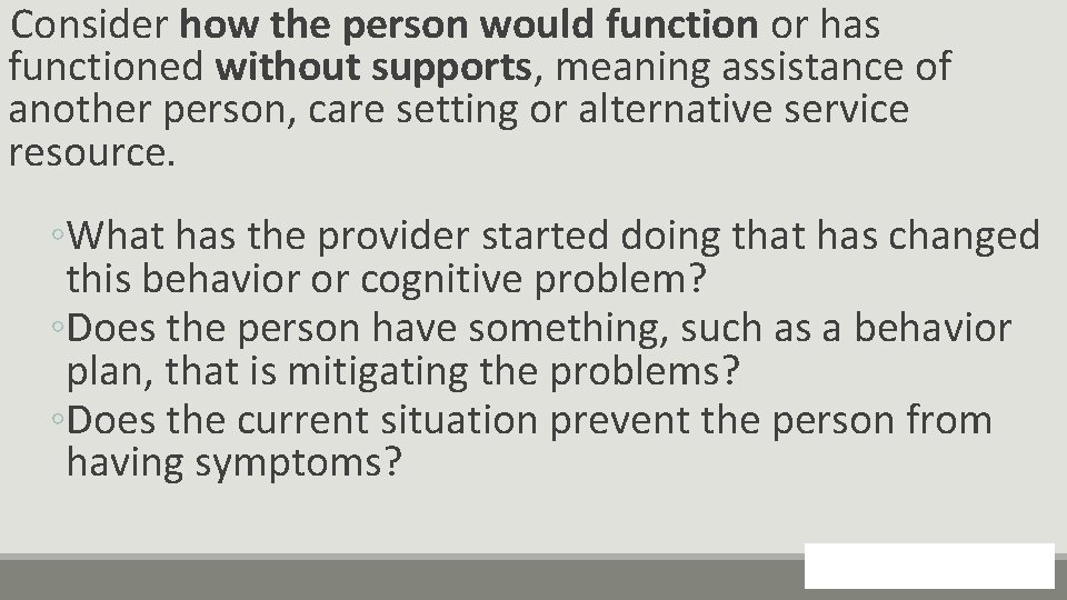  Consider how the person would function or has functioned without supports, meaning assistance