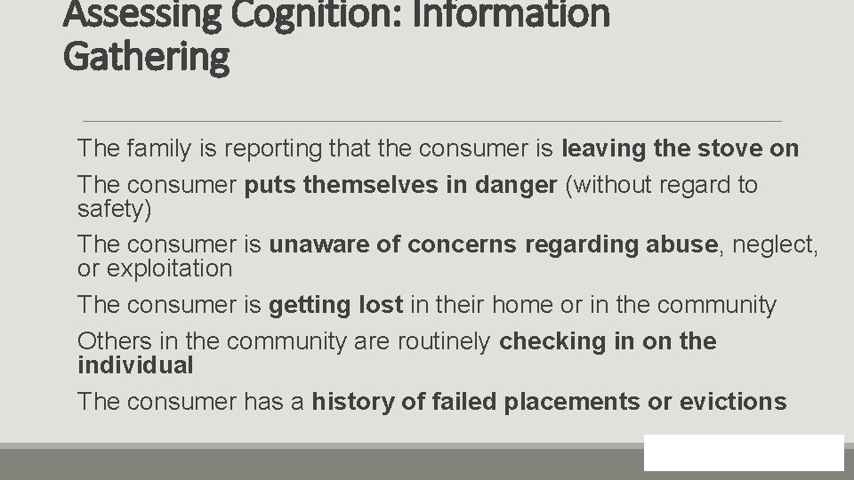 Assessing Cognition: Information Gathering The family is reporting that the consumer is leaving the