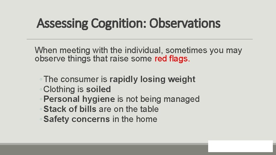 Assessing Cognition: Observations When meeting with the individual, sometimes you may observe things that