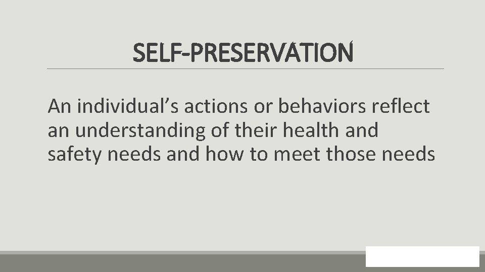 SELF-PRESERVATION An individual’s actions or behaviors reflect an understanding of their health and safety